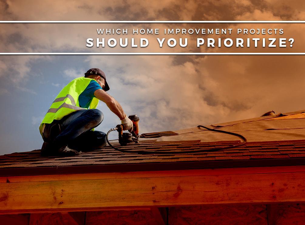 Which Home Improvement Projects Should You Prioritize?