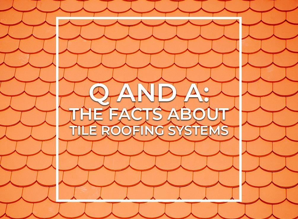 Q and A: The Facts About Tile Roofing Systems
